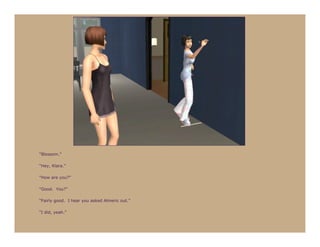 “Blossom.”

“Hey, Klara.”

“How are you?”

“Good. You?”

“Fairly good. I hear you asked Almeric out.”

“I did, yeah.”
 