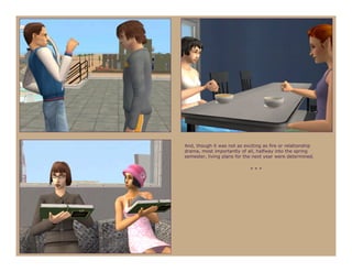 And, though it was not as exciting as fire or relationship
drama, most importantly of all, halfway into the spring
semester, living plans for the next year were determined.

                             ***
 