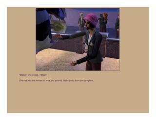 “Stella!” she yelled. “Stop!”

She ran into the fenced in area and pushed Stella away from the cowplant.
 