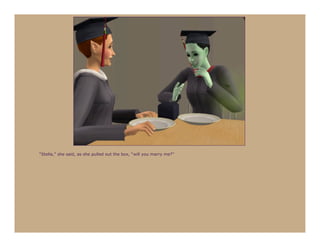 “Stella,” she said, as she pulled out the box, “will you marry me?”
 