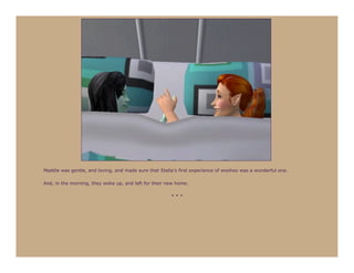 Maddie was gentle, and loving, and made sure that Stella’s first experience of woohoo was a wonderful one.

And, in the morning, they woke up, and left for their new home.

                                                       ***
 