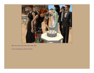 After the vows were said, there was cake.

It was not baked by either of them.
 