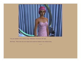 “You are needed in the medical wing,” Pollination Technician 367 said.

She froze. There was only one reason she would be needed in the medical wing.

                                                        ***
 