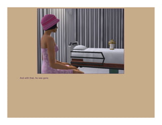 And with that, he was gone.
 