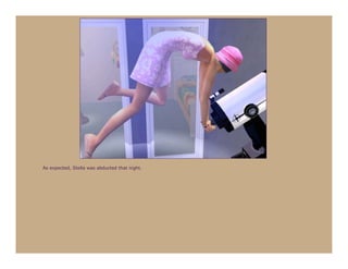 As expected, Stella was abducted that night.
 