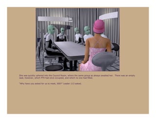 She was quickly ushered into the Council Room, where the same group as always awaited her. There was an empty
seat, however, which PT9 had once occupied, and which no one had filled.

“Why have you asked for us to meet, 500?” Leader 113 asked.
 