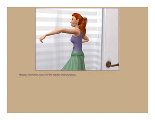 Maddie, meanwhile, took over the tub for other purposes.
 