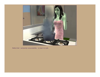Stella tried - somewhat unsuccessfully - to learn to cook.
 
