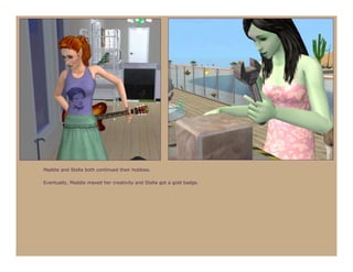 Maddie and Stella both continued their hobbies.

Eventually, Maddie maxed her creativity and Stella got a gold badge.
 