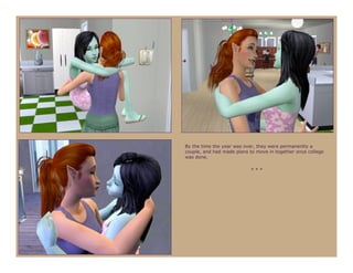 By the time the year was over, they were permanently a
couple, and had made plans to move in together once college
was done.

                            ***
 