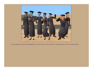 Soon enough, everyone had graduated, and the seven of them posed for a group picture in their caps and gowns.
 