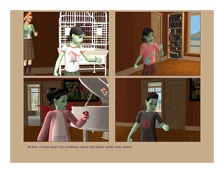 All four of them spun into childhood, some into better outfits than others.
 