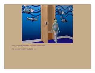 Seren was equally pleased by her ocean-oriented room.

She especially loved the fish by the door.
 