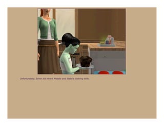 Unfortunately, Seren did inherit Maddie and Stella’s cooking skills.
 