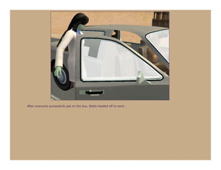 After everyone successfully got on the bus, Stella headed off to work.
 