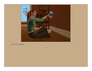 Well, that was Maddie.

                         ***
 