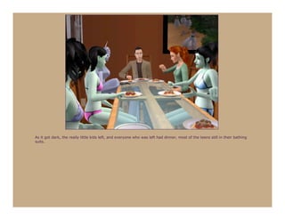 As it got dark, the really little kids left, and everyone who was left had dinner, most of the teens still in their bathing
suits.
 