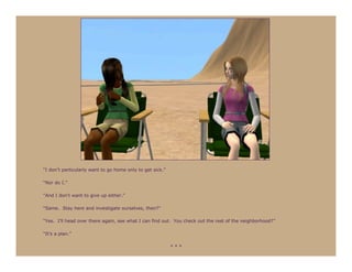 “I don’t particularly want to go home only to get sick.”

“Nor do I.”

“And I don’t want to give up either.”

“Same. Stay here and investigate ourselves, then?”

“Yes. I’ll head over there again, see what I can find out. You check out the rest of the neighborhood?”

“It’s a plan.”

                                                           ***
 