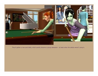 They’d gotten a new pool table, which quickly became a group obsession - at least when the adults weren’t using it.
 