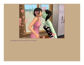 And Astraea cornered Susanna for their first kiss.
 