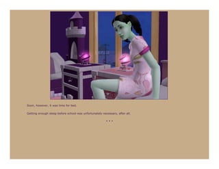 Soon, however, it was time for bed.

Getting enough sleep before school was unfortunately necessary, after all.

                                                        ***
 