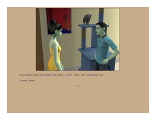 They changed back, then another yell came. “Seren! Ma’or! We’re waiting for you!”

“Coming, Mom!”

                                                     ***
 