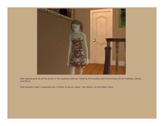 She walked past all of the doors in the upstairs hallway, hearing the breaths and movements of her mothers, Seren,
and Ma’or.

She honestly hadn’t expected any of them to be an issue. Her father, on the other hand…
 