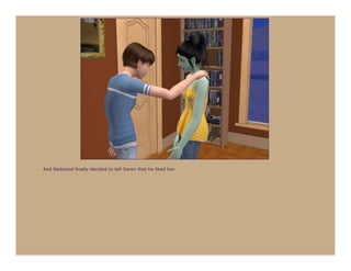 And Redwood finally decided to tell Seren that he liked her.
 