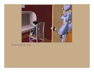 She did eventually learn, though.
 