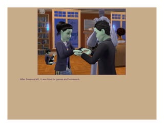 After Susanna left, it was time for games and homework.
 