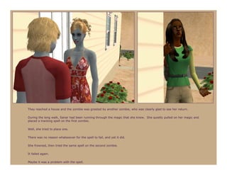 They reached a house and the zombie was greeted by another zombie, who was clearly glad to see her return.

During the long walk, Sanar had been running through the magic that she knew. She quietly pulled on her magic and
placed a tracking spell on the first zombie.

Well, she tried to place one.

There was no reason whatsoever for the spell to fail, and yet it did.

She frowned, then tried the same spell on the second zombie.

It failed again.

Maybe it was a problem with the spell.
 