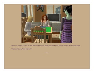 When she headed out into the hall, she found that two people she didn’t know had sat down at the mahjong table.

“Hello,” she said, “who are you?”

                                                      ***
 