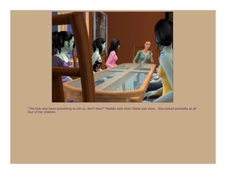 “The kids also have something to tell us, don’t they?” Maddie said when Stella was done. She looked pointedly at all
four of her children.
 