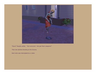 “Dave!” Rosalie yelled. “Get everyone! And get them weapons!”

Then she started shooting at the Dorans.

Each shot was intercepted by a robot.
 
