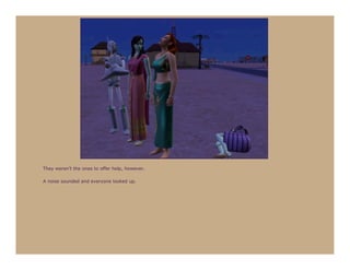 They weren’t the ones to offer help, however.

A noise sounded and everyone looked up.
 