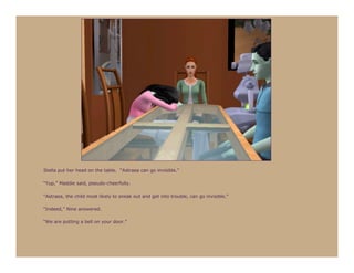 Stella put her head on the table. “Astraea can go invisible.”

“Yup,” Maddie said, pseudo-cheerfully.

“Astraea, the child most likely to sneak out and get into trouble, can go invisible.”

“Indeed,” Nine answered.

“We are putting a bell on your door.”
 