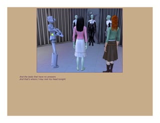 And the beds that have no answers
And that's where I may rest my head tonight
 