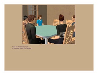 I saw all the bright people
In imposing flocks they landed
 