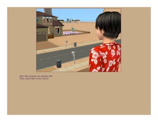 Who had longing yet despite this
They could hear every sound
 