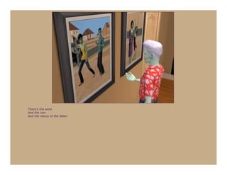 There's the wind
And the rain
And the mercy of the fallen
 