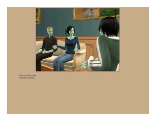 There's the weak
And the strong
 