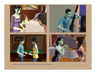 And they played and talked with all of their friends - and alone, too.
 