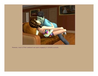 However, much of their weekend was spent engaging in romantic pursuits.
 