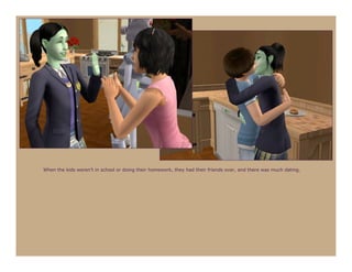 When the kids weren’t in school or doing their homework, they had their friends over, and there was much dating.
 