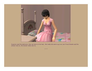 Susanna used the bathroom, then sat down on her bed. She really did want to go out, but if Aunt Rosalie said the
answer was no…the answer really was no.

                                                       ***
 