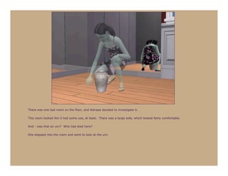 There was one last room on the floor, and Astraea decided to investigate it.

This room looked like it had some use, at least. There was a large sofa, which looked fairly comfortable.

And - was that an urn? Who had died here?

She stepped into the room and went to look at the urn.
 