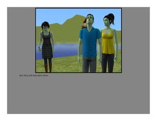 But they still had each other.
 