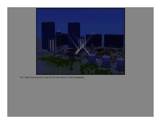 So I kept moving until I got to the one place I could disappear.
 