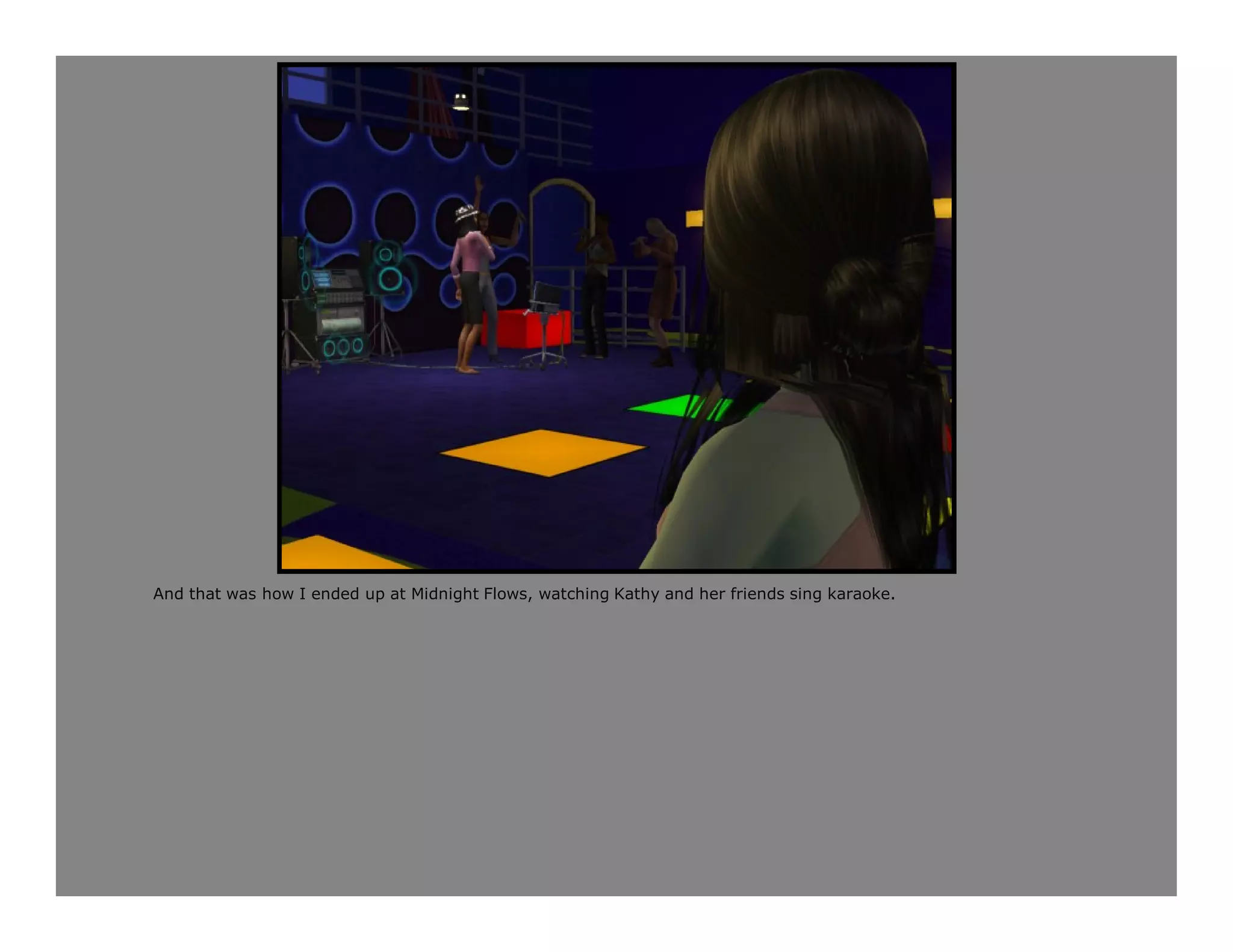 And that was how I ended up at Midnight Flows, watching Kathy and her friends sing karaoke.
 