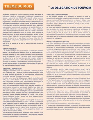 11
THEME DU MOIS LA DELEGATION DE POUVOIR
La délégation consiste en un transfert du pouvoir de décision sans transfert de
responsabilité. Proposée par un responsable à un collaborateur la délégation donne
l'occasion à ce dernier de mieux s'identifier à l'Entreprise, de mettre en oeuvre ses
propres méthodes, de prendre confiance en lui-même et de se préparer
progressivement à assumer des responsabilités élargies. La délégation répond à un
besoin d'auto-accomplissement de l'homme au travail, elle satisfait les valorisants
(Terme utilisé par F. Herzberg pour désigner une catégorie de besoins (avancement,
responsabilisation, nature du travail, reconnaissance des capacités...) et de ce fait
concourt à la motivation et à la participation. Elle permet à chaque collaborateur
d'utiliser plus complètement ses compétences et de ce fait augmente le rendement et
améliore la qualité. La délégation de pouvoir est l'occasion pour le responsable de
clarifier ce qu'il attend des autres, de mieux les comprendre et de mieux s'en faire
comprendre. Elle le soulage dans son travail quotidien lui permettant ainsi de se
consacrer à l'essentiel et ne pas s'instaurer en homme à tout faire dont
l'omniprésence, la toute-puissance, la supériorité feraient de lui un prisonnier de sa
propre citadelle.
Mais tout ne se délègue pas et celui qui délègue reste dans tous les cas
responsables.
QUE PEUT-ON DELEGUER ?
Il est possible de déléguer tout ce qui n'est pas du domaine des orientations
générales ni de celui des objectifs généraux ni de celui des objectifs stratégiques. Il
est possible de déléguer tout ce qui n'est pas du domaine du contrôle des résultats ni
de celui des engagements financiers ni de celui du contrôle financier. Il est possible
de déléguer tout ce qui n'est pas transmission des orientations politiques et
réglementaires venant des niveaux supérieurs. Il est possible de déléguer tout ce qui
ne concerne pas directement et personnellement les membres d'une organisation.
Le champ offert à la délégation s'en retrouve large puisqu'il concerne tout ce qui n'est
pas de la responsabilité immédiate du dirigeant.
QUE DEVIENT LA RESPONSABILITE ?
Le délégateur conserve dans tous les cas la responsabilité, à commencer par celle du
choix du délégataire. Mais il ne doit pas pour autant entendre la délégation comme
une simple distribution de tâches plus ou moins volumineuse et encore moins
chercher à se "débarrasser" d'un travail au travers d'elle.
En d'autres termes, le chef qui délègue accepte de perdre (quelquefois dans la
douleur, nous le verrons plus loin) une partie de son pouvoir de décision alors qu'il
garde la responsabilité d'ensemble et donc, la responsabilité de décisions prises par
un autre. En regard de quoi le chef gagne en disponibilité, notamment.
Dans le même temps le délégataire gagne du pouvoir, de la marge de manœuvre, de
l'autorité mais, en contrepartie va devoir s'investir plus à fond pour réussir. Sans
toutefois dépasser les limites du cadre général de la délégation qui lui a été accordée.
On le voit bien ici, le principe même de la délégation de pouvoir suppose le respect de
deux conditions au moins : la première réside dans la nécessaire confiance, a priori,
du délégateur envers le délégataire. Le délégateur doit s'attacher à ouvrir un crédit
d'intention. La seconde consiste à accepter l'idée que le délégateur puisse si
nécessaire reprendre sa délégation.
Cette "reprise de délégation" peut se produire soit parce qu'elle est convenue par
avance (délégation limitée dans le temps) soit lorsque à l'occasion d'un contrôle (voir
lexique) le délégateur constate un dérapage grave du délégataire. Dans ce dernier
cas, finalement assez rare, la reprise de délégation doit impérativement reposer sur
des éléments solides et concrets (Le moyen le plus sûr de démotiver une personne
consiste à lui attribuer un travail puis le lui retirer, quelque temps plus tard, sans
justificatif sérieux ni explication véritable).
Sinon le délégataire vivrait cette reprise de délégation comme un désaveu qu'il ne
comprendrait pas (se refuserait de comprendre et a fortiori d'accepter) et entrerait
probablement dans une phase de grande démotivation.
JUSQU'A QUI ET JUSQU'OU DELEGUER ?
Un des nombreux avantages de la délégation est d'utiliser au mieux les
compétences. Or, qui possède mieux les compétences dans un domaine donné que
celui qui en est chargé ? Dans ces conditions rien ne s'oppose à déléguer le plus
"bas" possible. Auquel cas il devient évident que l'éventuel intermédiaire
hiérarchique, entre le délégateur et le délégataire envisagé, a alors son avis à
donner. Nous y reviendrons.
Les limites de la délégation sont à préciser dès le début de celle-ci. Une attention
toute particulière étant portée aux contraintes imposées par le délégateur. Ce
dernier peut exiger des limites de temps, de coût, de lieu... ou toute autre
condition qu'il juge utile. A l'inverse il se doit de stipuler clairement et
exhaustivement ces conditions tout en veillant à ne pas trop les multiplier puisque,
nous venons de le voir, la délégation suppose une marge de manœuvre offerte au
délégataire par le délégateur.
LA DELEGATION DE POUVOIR SE NEGOCIE
C'est ici que l'intérêt de la consultation de l'éventuel intermédiaire hiérarchique
prend toute sa dimension. D'une part parce qu'une négociation se prépare (nous le
verrons plus en détail au chapitre correspondant) et que, comme responsable
immédiat du délégataire envisagé cet intermédiaire se trouve le mieux à même
d'aider à cette préparation : il connaît les compétences, les potentialités, les
besoins, les disponibilités du délégataire envisagé et peut fournir des informations
éclairantes sur les moyens qui lui seraient nécessaires comme sur ses éventuelles
exigences. D'autre part parce que s'entourer de l'avis d'un individu c'est
l'impliquer, le faire participer, lui prouver que l'on a besoin de lui et qu'on le
respecte. C'est au total entretenir sa motivation en ne le court-circuitant pas mais
au contraire en le consultant sur une question qui le concerne.
On le voit bien, pour préparer l'entretien de délégation, la collaboration de cet
intermédiaire s'impose. Il serait dommage, voire coupable, de se priver d'une telle
ressource.
Dans le cas contraire (peut-être le plus fréquent) c'est-à-dire lorsqu'il s'agit de
préparer un entretien de délégation vers un collaborateur immédiat il ne saurait
être question de s'entourer des avis des collatéraux de ce collaborateur et encore
moins de ceux de ses subordonnées (imaginez votre déception si vous appreniez
que votre chef en a fait ainsi).
Il n'en reste pas moins nécessaire de préparer cet entretien. On touche ici au rôle
du "chef" qui, s'il requiert de la volonté de puissance (sans atteindre à la passion
du pouvoir qui signalerait le virage pathologique), de la conviction, de la confiance
en soi, requiert tout autant l'esprit de décision, l'acceptation des responsabilités,
l'aptitude à évaluer, une approche rationnelle des problèmes et l'intelligence des
situations. Huit aptitudes qui au total, l'aideront à préparer) puis mener l'entretien
de délégation.
Entretien au cours duquel il aura encore à établir un contact confiant, considérer
et respecter son interlocuteur, évoquer (éventuellement) les possibilités de
promotion de ce dernier et encourager la participation du nouveau délégataire.
L'entretien de délégation en lui-même, se tiendra de préférence en présence de
l'intermédiaire hiérarchique éventuel. Le délégateur proposera alors au délégataire
un objectif assorti de moyens suffisants et complété par les limites qu'il aura jugé
nécessaire d’imposer.
C'est autour de cette proposition que la négociation s'instaurera.
A l'issue de celle-ci le délégateur demandera au délégataire de préparer un projet
de note qui servira de contrat. Cette même note (ou une autre, peut-être plus
succincte) servira aussi à informer l'environnement.
 